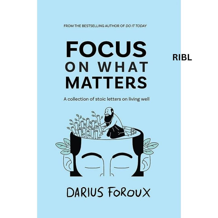 Focus on What Matters: A Collection of Stoic Letters on Living Well Book by Darius Foroux