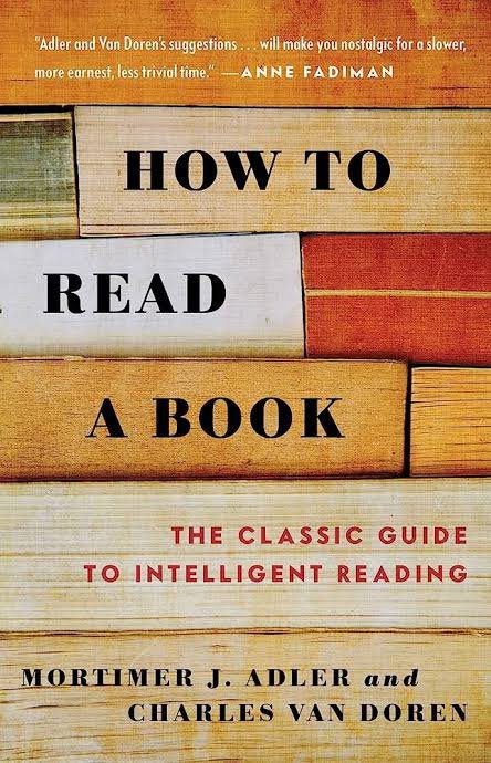 How to Read a Book: The Classic Guide to Intelligent Reading by Mortimer J. Adler