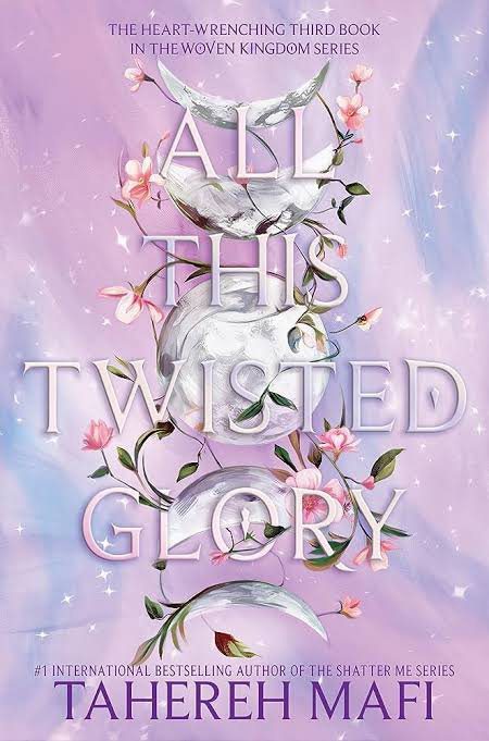 All This Twisted Glory (This Woven Kingdom, #3) by Tahereh Mafi