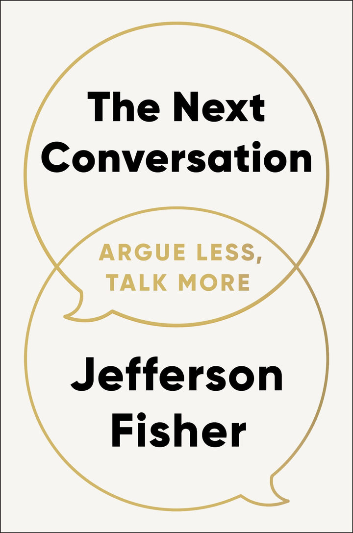 The Next Conversation: Argue Less, Talk More Book by Jefferson Fisher