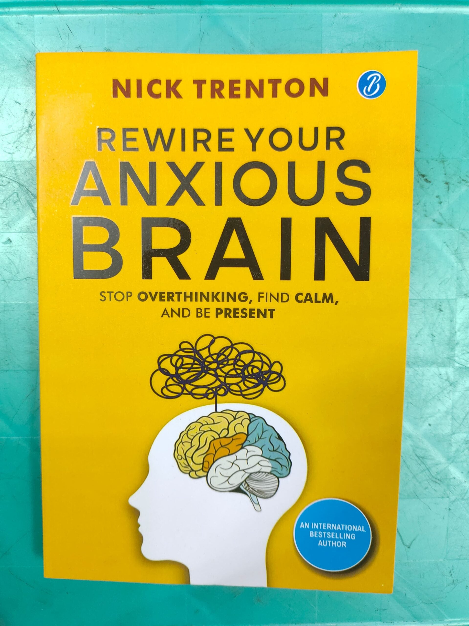 Rewire Your Anxious Brain by Nick Trenton – Stop Overthinking, Find Calm, and Be Present