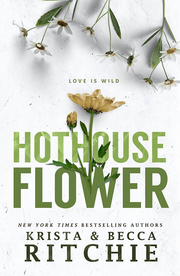 Hothouse Flower (Calloway Sisters, #2) by Krista Ritchie