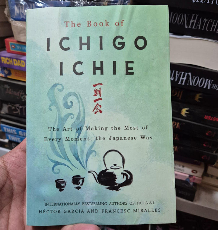 The Book of Ichigo Ichie: The Art of Making the Most of Every Moment, the Japanese Way Book by Francesc Miralles and Hector Garcia