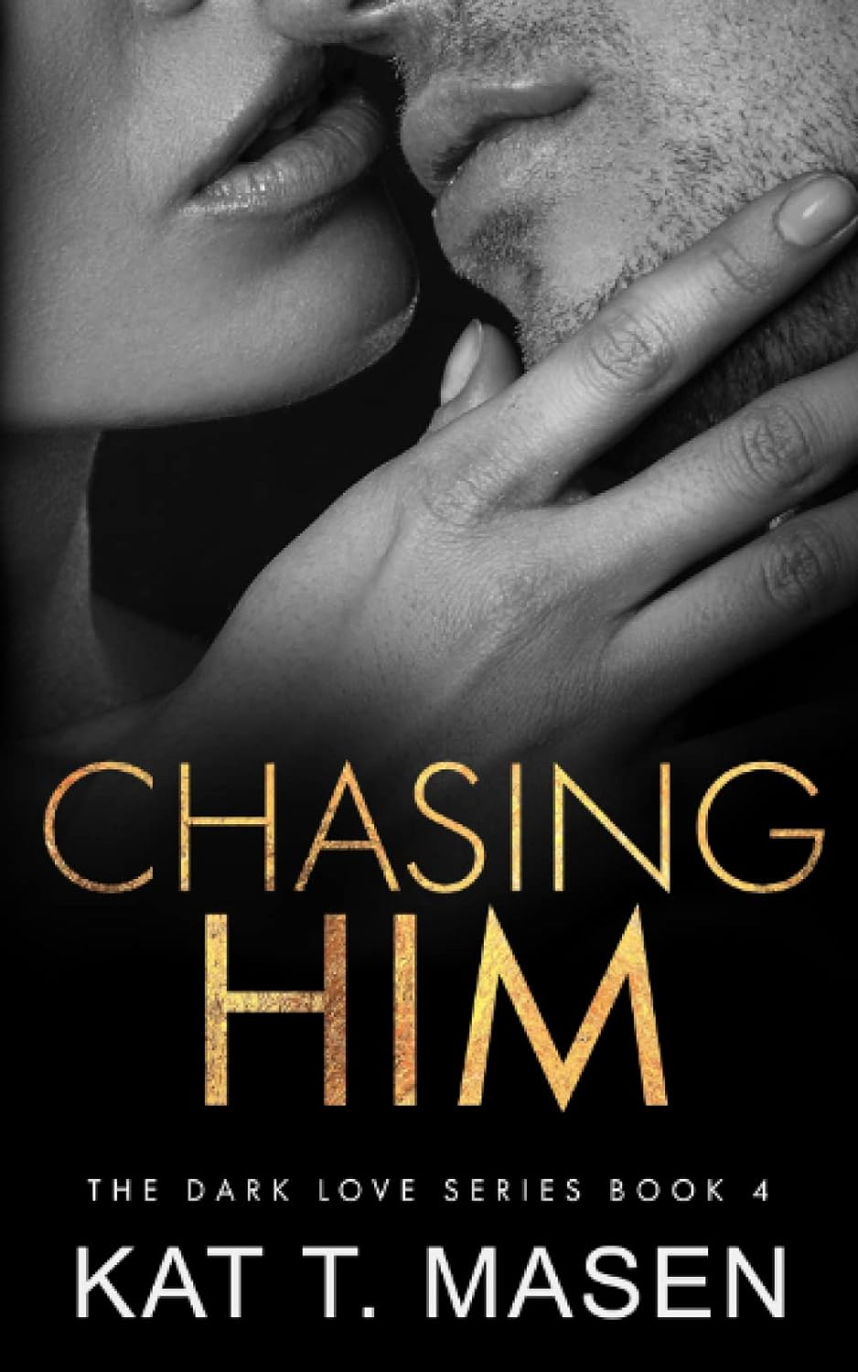 Chasing Him (Dark Love, #4) by Kat T. Masen
