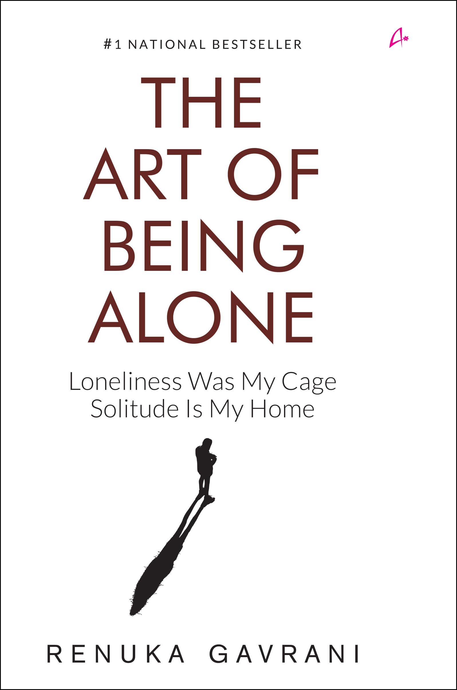 The Art of Being Alone: Solitude Is My Home, Loneliness Was My Cage by Renuka Gavrani (Paperback)