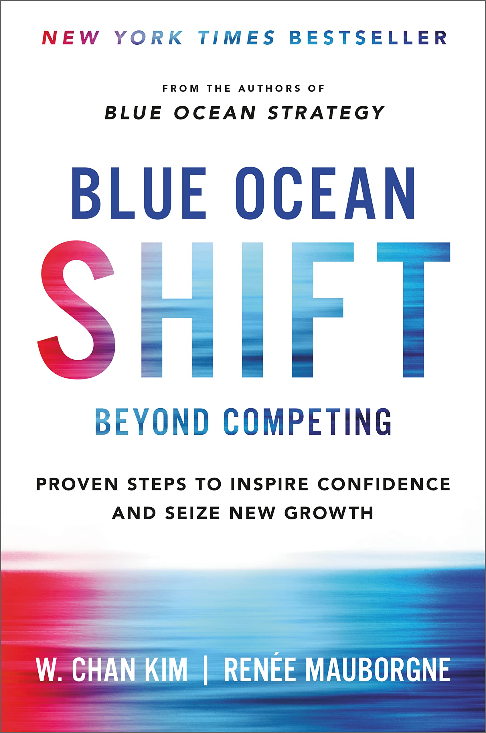 Blue Ocean Shift: Beyond Competing – Proven Steps to Inspire Confidence and Seize New Growth by W. Chan Kim & Renée Mauborgne (Paperback)