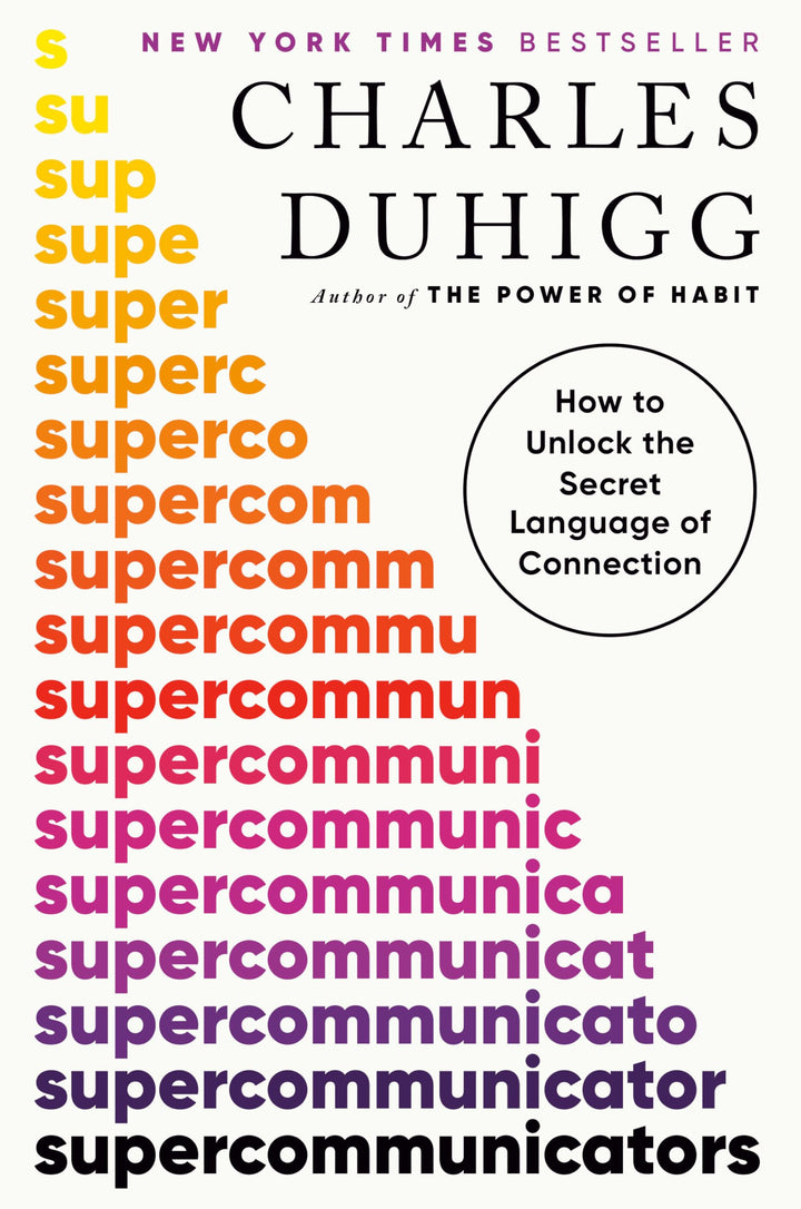 Supercommunicators: How to Unlock the Secret Language of Connection — Charles Duhigg (Paperback)