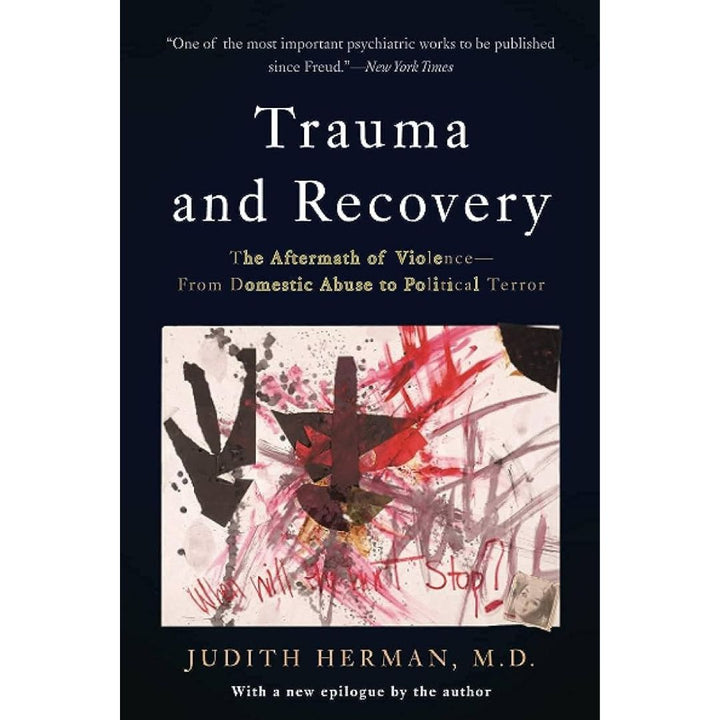 Trauma and Recovery: The Aftermath of Violence - From Domestic Abuse to Political Terror by Judith Herman