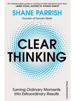 Clear Thinking: Turning Ordinary Moments Into Extraordinary Results Book by Shane Parrish