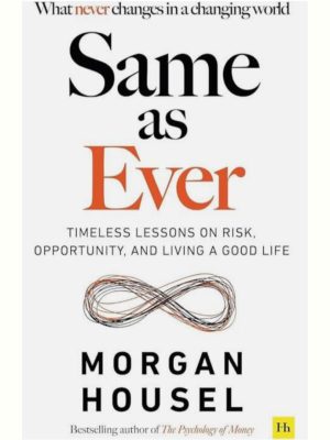 Same as Ever: A Guide to What Never Changes Book by Morgan Housel