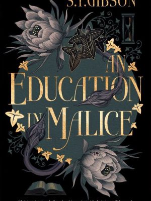 An Education in Malice by S.T. Gibson
