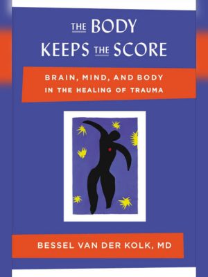 The Body keeps the score by Bessel van der Kolk