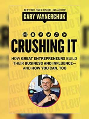 Crushing It! by Gary Vaynerchuk