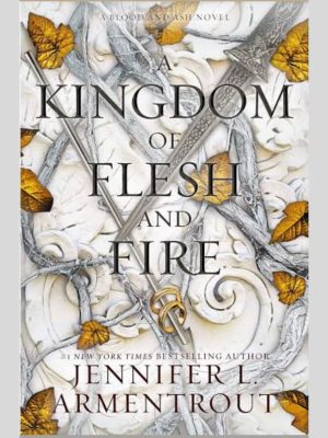A Kingdom of Flesh and Fire: A Blood and Ash Novel by Jennifer L. Armentrout
