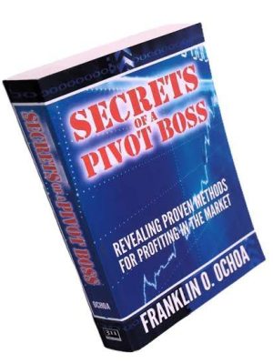 Secrets of a Pivot Boss: Revealing Proven Methods for Profiting in the Market Book by Franklin O. Ochoa