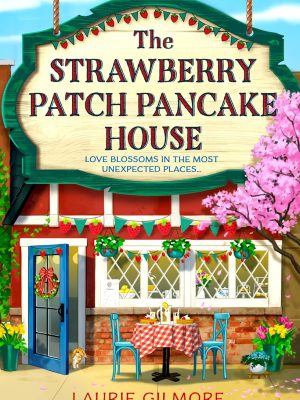 The Strawberry Patch Pancake House by Laurie Gilmore