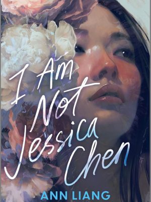 I Am Not Jessica Chen by Ann Liang